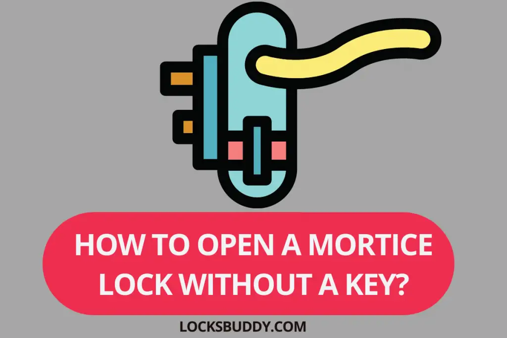 How to Open a Mortise Lock without a Key? (Explained)